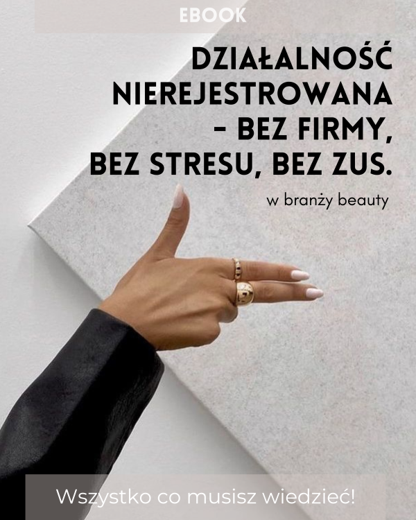 Działalność nierejestrowana w branży beauty - bez firmy, bez stresu, bez ZUS.
